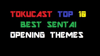 Tokucast Top 10 Best Sentai Opening Themes [upl. by Muriah]