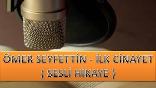 ÖMER SEYFETTİN  İLK CİNAYET  SESLİ HİKAYE [upl. by Cowen]