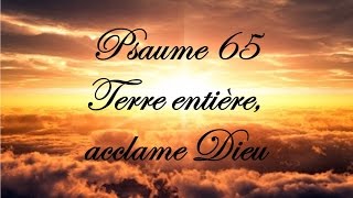 Psaume 65  Terre entière acclame Dieu [upl. by Bondy]