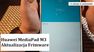 Aktualizacja najnowszego firmware urządzenia Huawei na przykładzie MediaPad M3  Poradnik [upl. by Lavery]