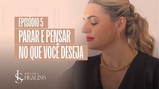 EPISÓDIO 5  FERRAMENTA PARAR E PENSAR NO QUE VOCÊ DESEJA  Método LSHEALING START [upl. by Mandie]