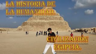 LA HISTORIA DE LA HUMANIDAD CIVILIZACION EGIPCIA [upl. by Nailij]