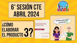 CEAA PRODUCTO 3 Resumen Sexta Sesión Consejo Técnico Escolar CTE Abril 2024 Educación Básica [upl. by Zedecrem]