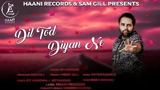 LATEST PUNJABI SONG VIDEO ● Dil Tod Diyan Ne ● Jot Pandori ● Official Video ● HAAਣੀ Records [upl. by Adiesirb]