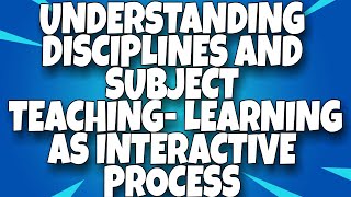 TEACHING LEARNING AS INTERACTIVE PROCESS  UNDERSTANDING DISCIPLINES AND SUBJECTS  B ED NOTES [upl. by Reifel]