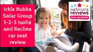 Ickle Bubba Solar Group 123 Isofix and recline car seat review [upl. by Weisbrodt323]