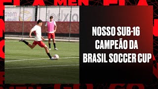 Nosso Sub16 Campeão da Brasil Soccer Cup [upl. by Delilah221]