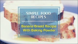 Banana Bread Recipe With Baking Powder [upl. by Etiuqal]