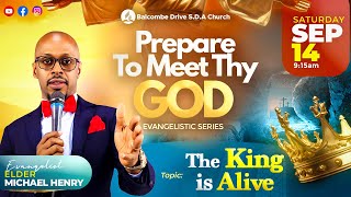 PREPARE TO MEET THY GOD  quotThe King is Alivequot  ELDER MICHAEL HENRY  SEP 14 [upl. by Ahtnams]