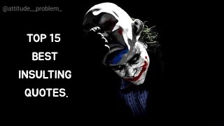 15 Insulting Quotes For Your Haters  Attitude Problem  Quotes  Joker Quotes  Attitude Quotes [upl. by Ynomrah569]