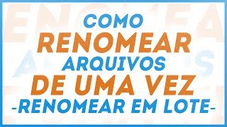 Veja Como Renomear Arquivos de Uma Vez  Renomear em Lote [upl. by Earla]