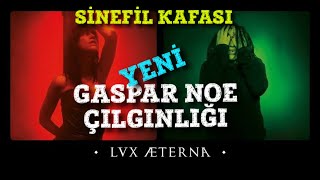 YENİ GASPAR NOE ÇILGINLIĞI LUX AETERNA [upl. by Ahsenid]