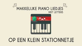 op een klein stationnetje makkelijke piano versiePiano leren spelen met letters [upl. by Skipp]