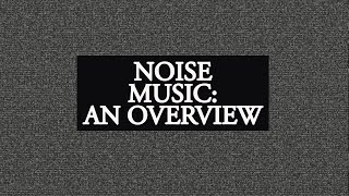 Noise Music The Most Abrasive Music Genre [upl. by Ehsrop763]