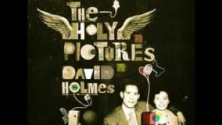 David Holmes  Holy Pictures [upl. by Hallimaj]