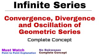 10 Convergence Divergence and Oscillation of Geometric Series  Infinite Series  Complete Concept [upl. by Shah]