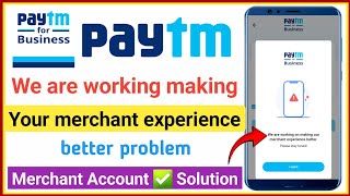 paytm we are working on making your merchant experience better problem paytm business login problem [upl. by Sirrot]