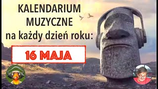 Kalendarium Muzyczne 16 maja [upl. by Mukund]