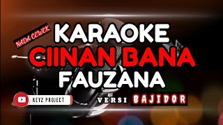 Karaoke CIINAN BANA  FAUZANA versi bajidor [upl. by Ramedlaw]