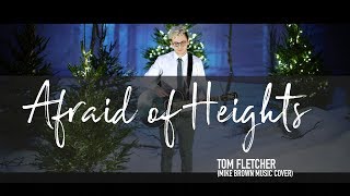 Afraid Of Heights  Tom Fletcher Mike Brown Music COVER [upl. by Oznola976]