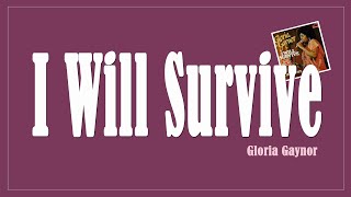 I Will Survive  Gloria Gaynor Lyrics [upl. by Ameyn]