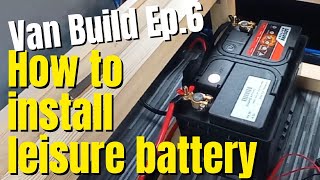 How to Install Camper Van Conversion Leisure battery and Split Charge Relay  Ep6 [upl. by Briggs193]