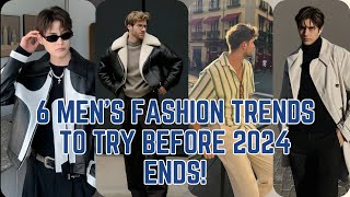 Top 6 Mens Fashion Trends to Try Before 2024 Ends [upl. by Lia]