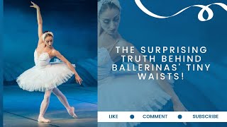 The Surprising Truth Behind Ballerinas Tiny Waists [upl. by Ahsir]