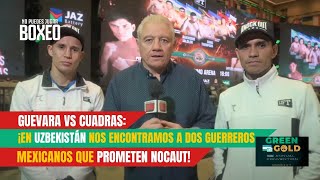 Guevara vs Cuadras ¡En Uzbekistán nos encontramos a dos guerreros mexicanos que prometen nocaut [upl. by Germin278]