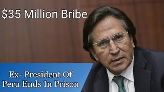 35 Millon Bribe From Odebrecht  ExPresident Of Peru Gets 20 Years For Corruption [upl. by Gimpel]