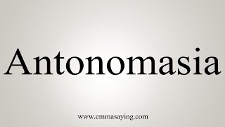 How To Say Antonomasia [upl. by Nonac268]