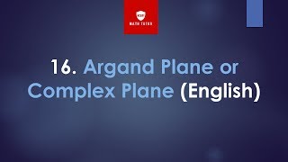 16 Argand Plane or Complex Plane English [upl. by Lewiss]