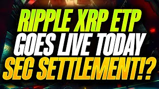 RIPPLE XRP ETP GOES LIVE TODAY  IS SETTLEMENT COMING [upl. by Herzog695]