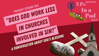 Does God Work Less In Churches Involved In Sin  3Ps In A Podcast Episode 240 [upl. by Marleah534]