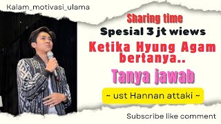 KETIKA HYUNG AGAM BERTANYA  Ust Hannan attaki  tanya jawab [upl. by Kuebbing592]