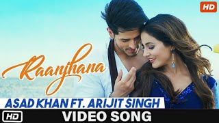 Raanjhana   Full Video Song   Ft Arijit Singh  Priyank Sharmaaa amp Hina Khan  Asad Khan [upl. by Ahsit582]