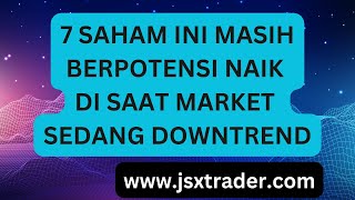 7 Saham ini masih berpotensi NAIK di saat market sedang downtrend [upl. by Nnyrat]