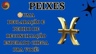 PEIXES  😳Uma declaração e pedido de reconciliação ESPERADO chega pra Você [upl. by Nylde]