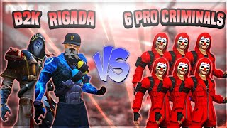 B2K RIGADA VS 6 PRO CRIMINALS  6 PRO PLAYERS CHALLENGE THE LEGENDS OF FREE FIRE [upl. by Eelir]