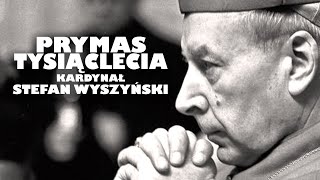 Prymas Tysiąclecia  Kardynał SWyszyński [upl. by Einnoc83]