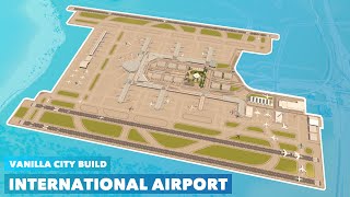 Building a Large International Airport in Vanilla Cities Skylines  No Mods needed [upl. by Niel464]