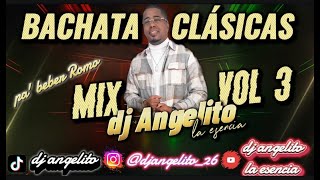 BACHATA CLASICAS MIX VOL 3 🥃PA BEBER ROMO🥃 DJ ANGELITO LA ESENCIA [upl. by Adlemi]