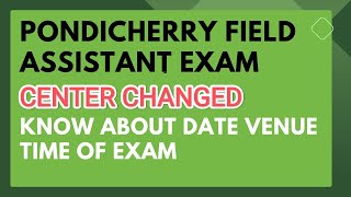 PONDICHERRY FIELD ASSISTANT EXAM CENTER CHANGED KNOW ABOUT DATE VENUE TIME OF EXAM [upl. by Ellehc]