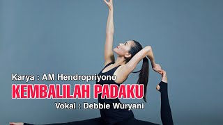 KEMBALILAH PADAKU Karya AM Hendropriyono Vokal Debbie Wuryani [upl. by Animlehliw]