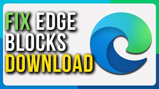 How To Stop Microsoft Edge From Blocking Downloads  Full Tutorial [upl. by Ayortal]