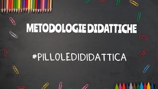 METODOLOGIE DIDATTICHE  pilloledididattica [upl. by Wayolle]