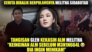 INI KATA2 TERAKHIR GLEN KEPADA MELITHA SEBELUM PETI DITUTUP😭 [upl. by Leelahk]