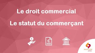 Le droit commercial  l’accès au statut du commerçant [upl. by Idoj852]