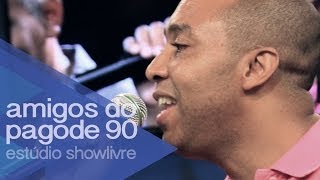 Amigos do Pagode 90  No Compasso do Criador  Ao Vivo no Estúdio Showlivre 2014 [upl. by Reace69]