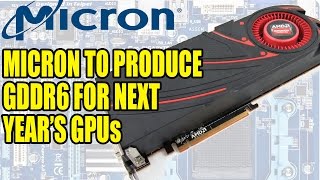 Micron To Produce GDDR6 For Next Years GPUs  HBM Remains for High End [upl. by Ljoka430]